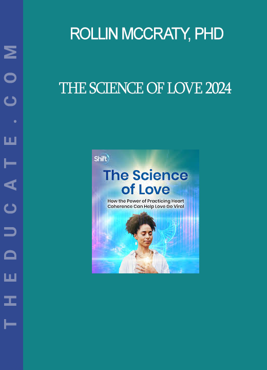 Rollin McCraty, PhD - The Science of Love 2024