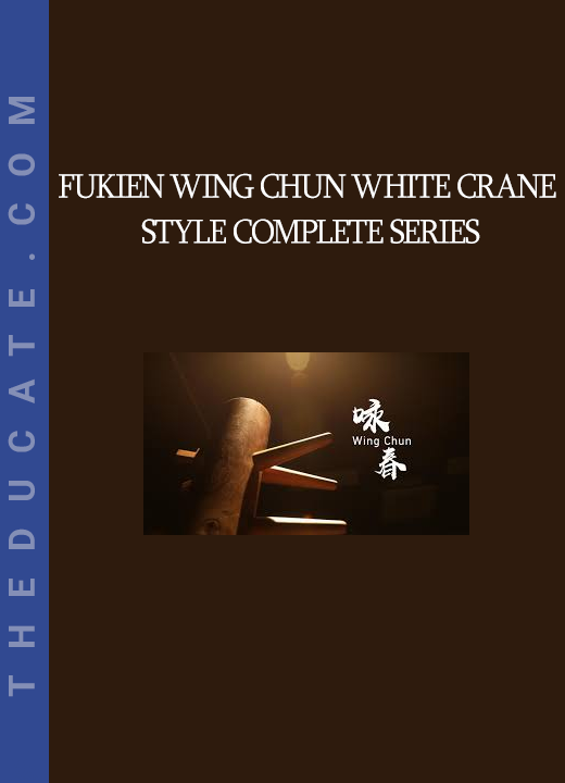 Fukien Wing Chun White Crane Style Complete Series