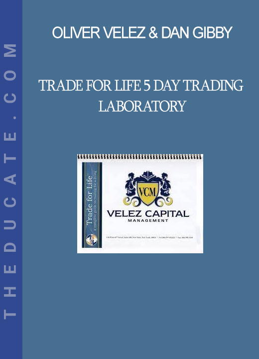 Oliver Velez & Dan Gibby - Trade for Life 5 Day Trading Laboratory